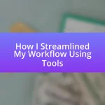 How I Streamlined My Workflow Using Tools