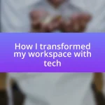 How I transformed my workspace with tech