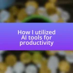 How I utilized AI tools for productivity