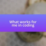 What works for me in coding