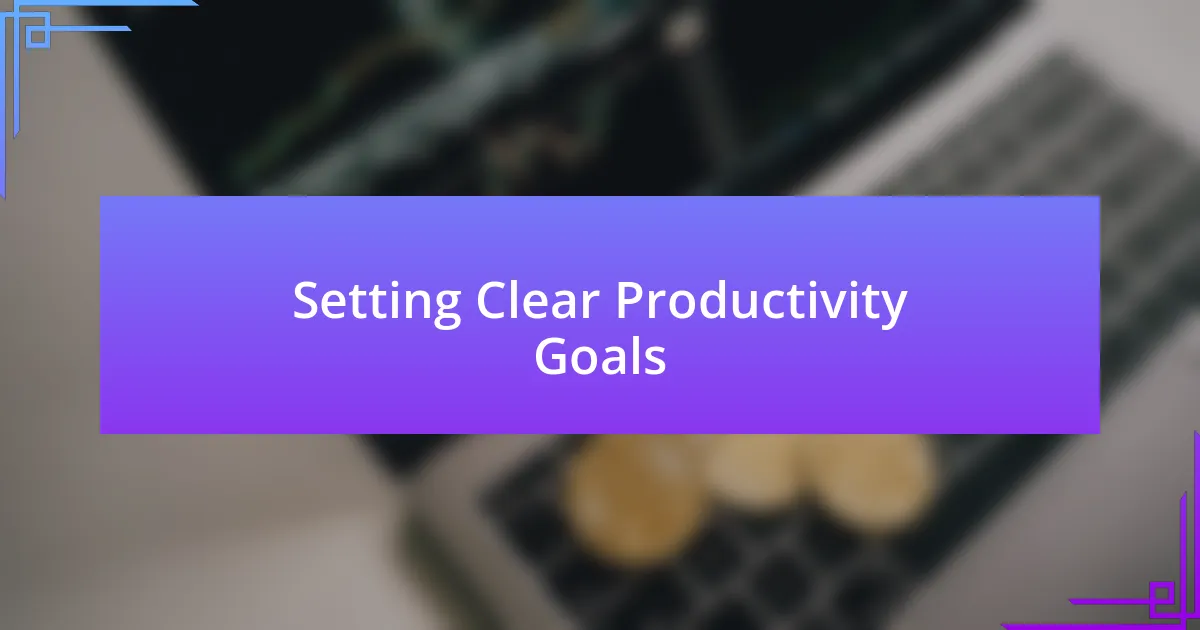 Setting Clear Productivity Goals