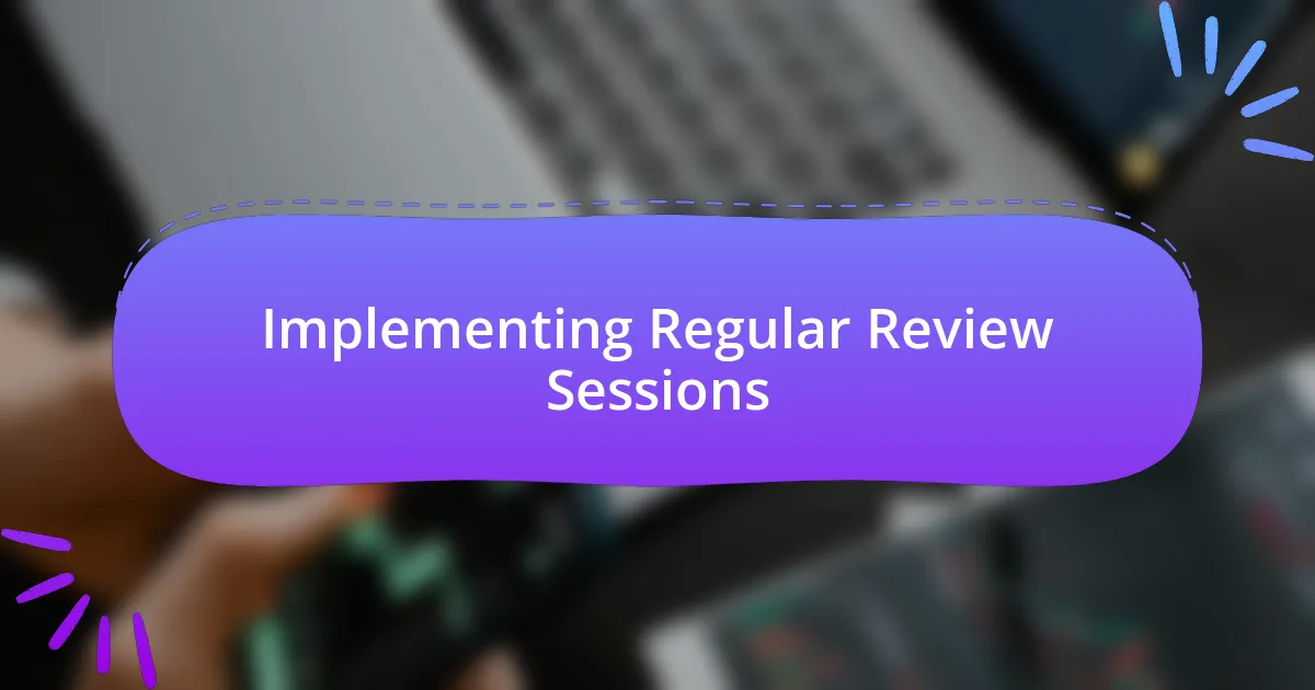 Implementing Regular Review Sessions