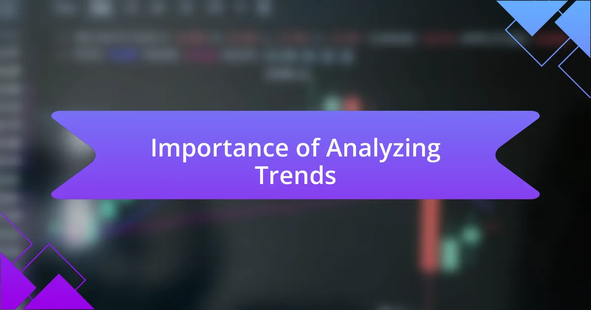 Importance of Analyzing Trends