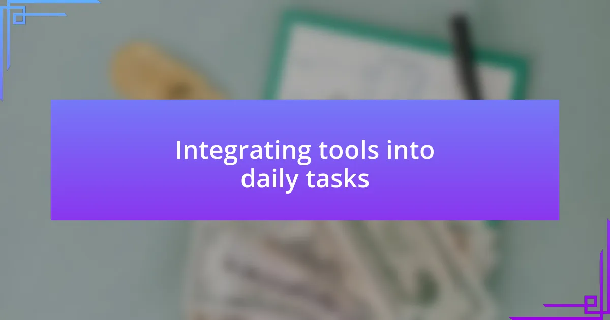 Integrating tools into daily tasks