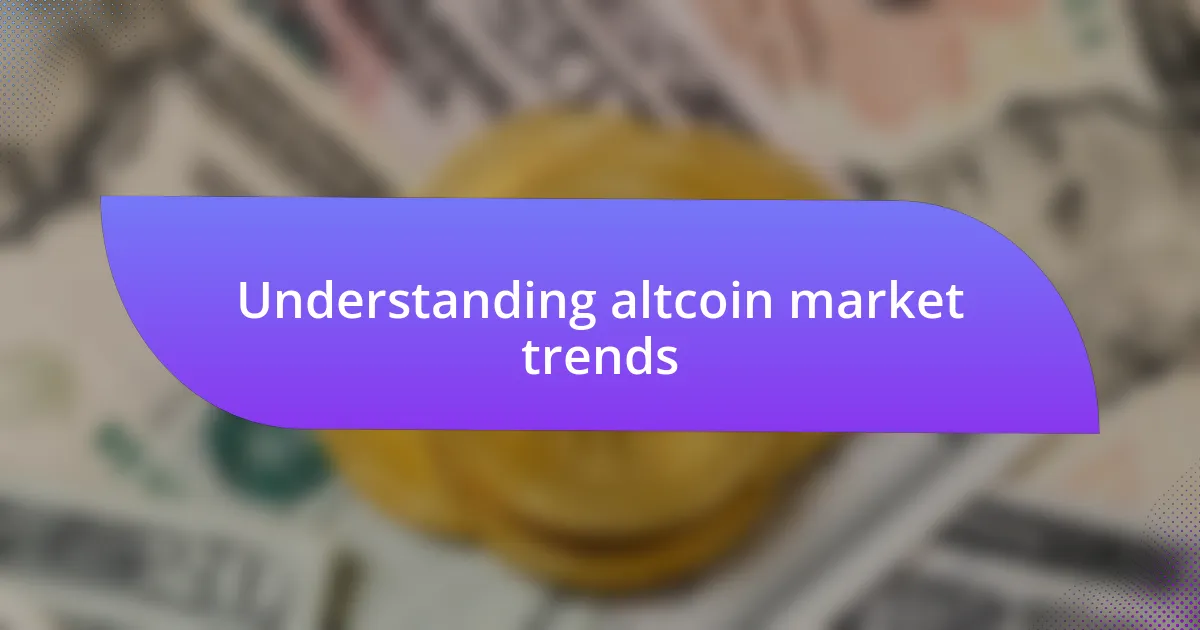 Understanding altcoin market trends