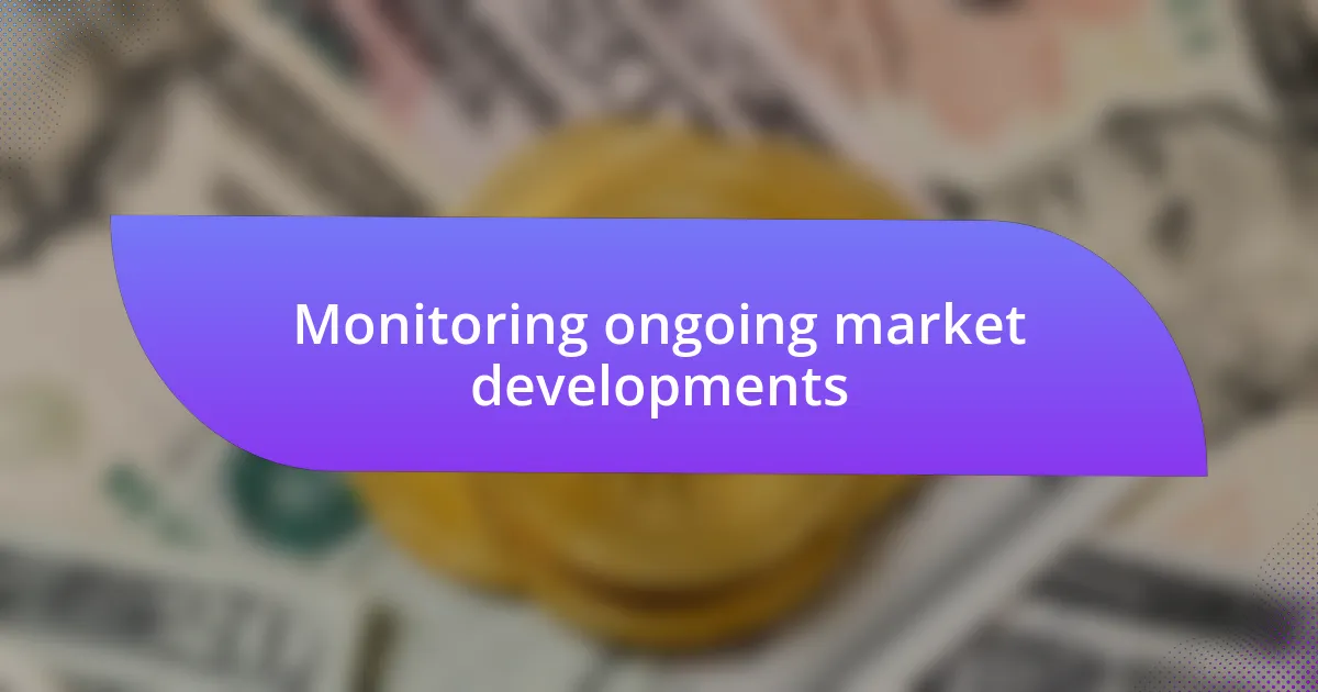 Monitoring ongoing market developments