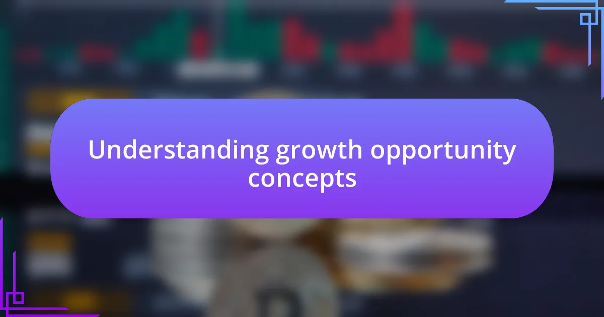 Understanding growth opportunity concepts