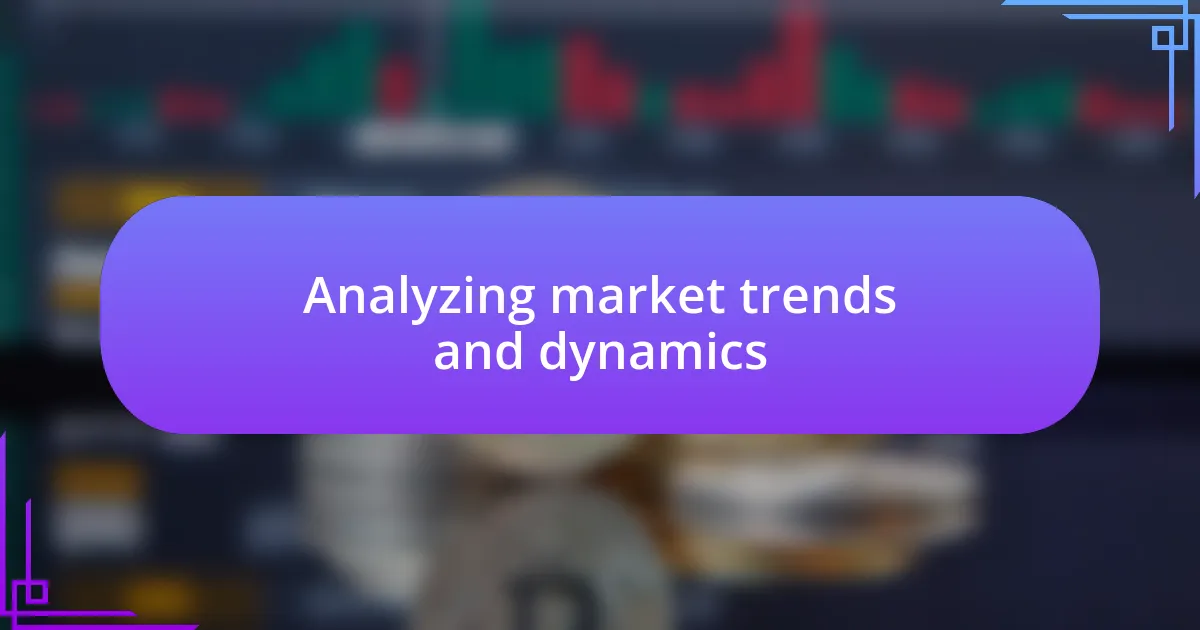 Analyzing market trends and dynamics