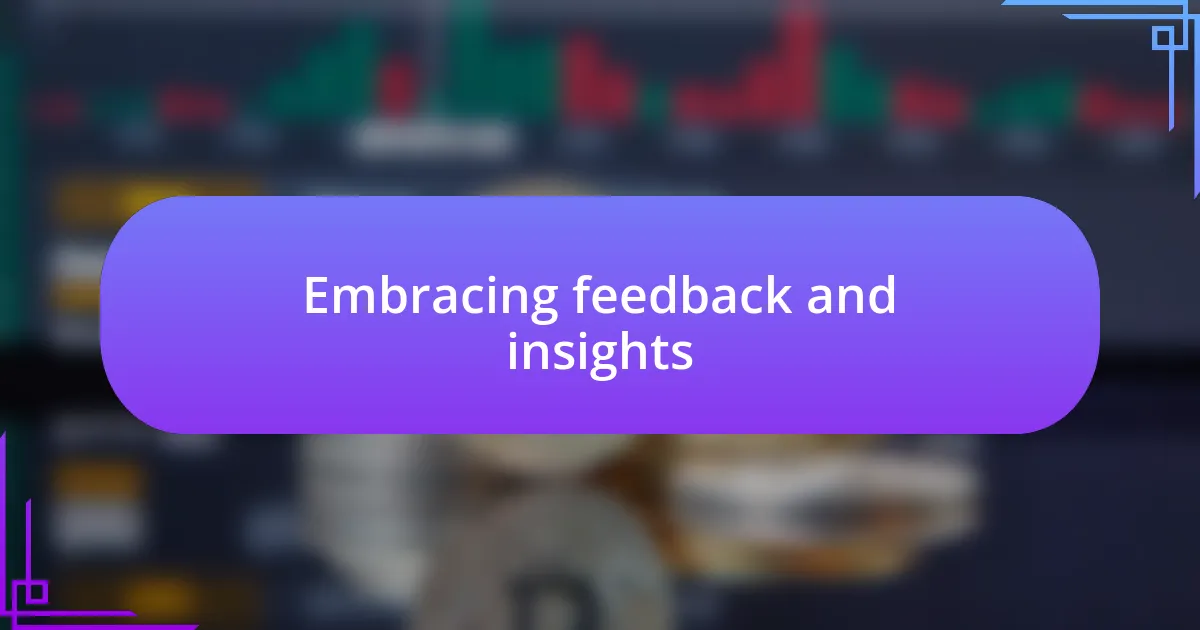 Embracing feedback and insights