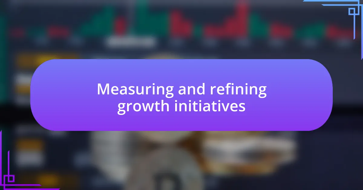 Measuring and refining growth initiatives