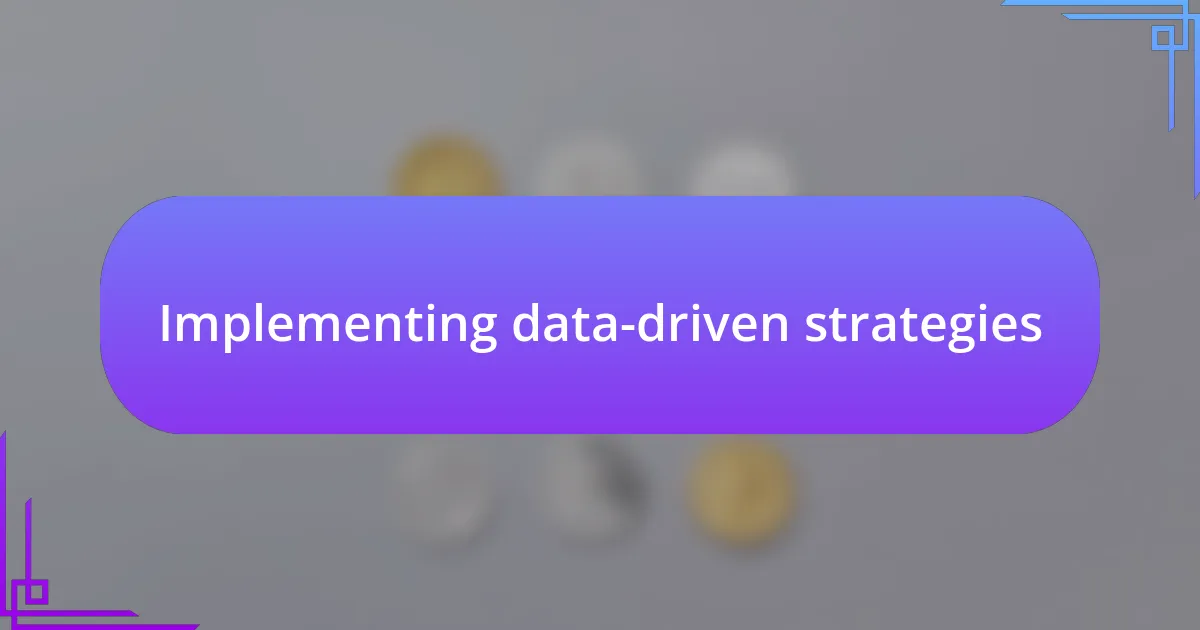 Implementing data-driven strategies