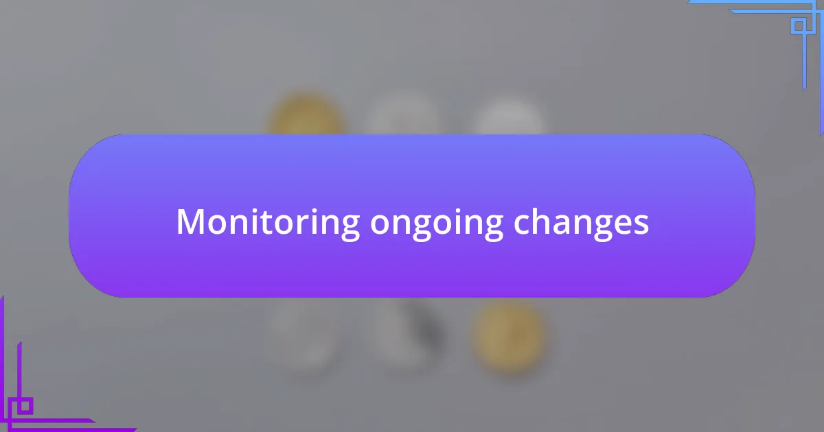 Monitoring ongoing changes