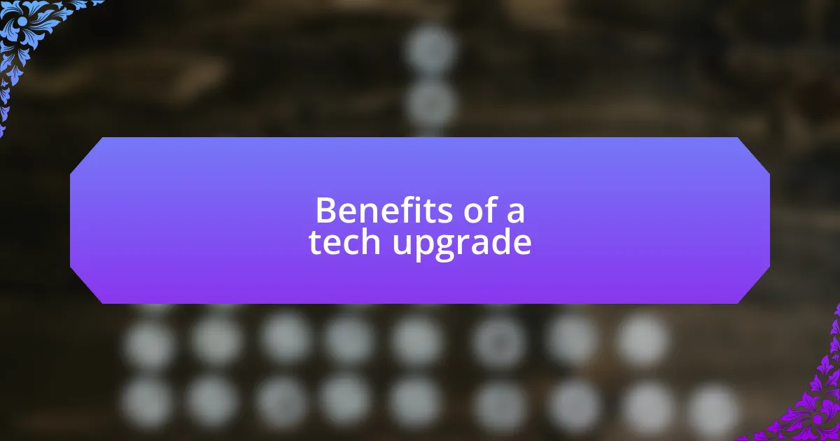 Benefits of a tech upgrade