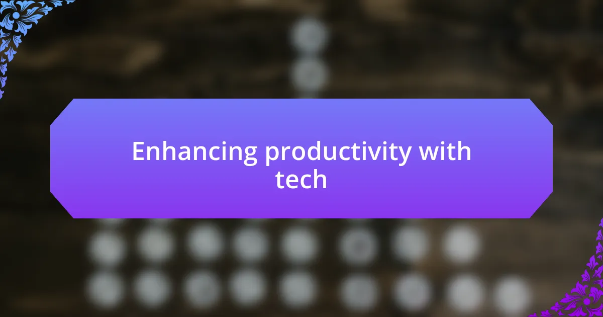 Enhancing productivity with tech