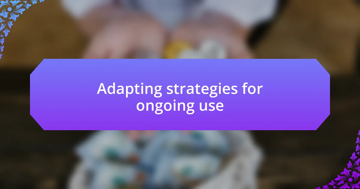 Adapting strategies for ongoing use