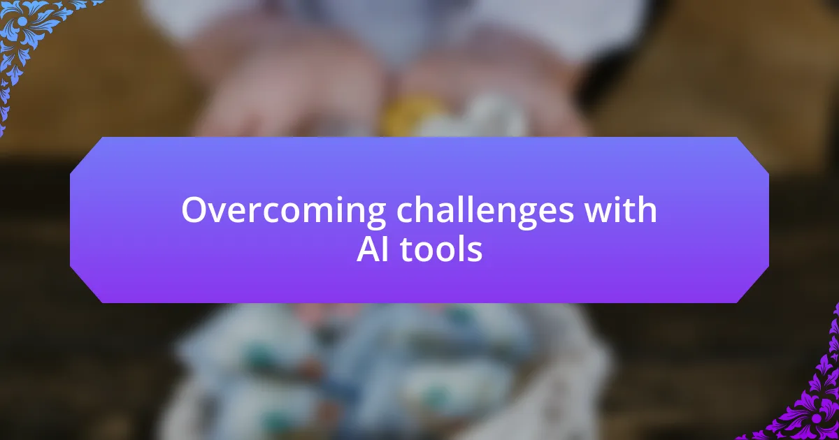 Overcoming challenges with AI tools