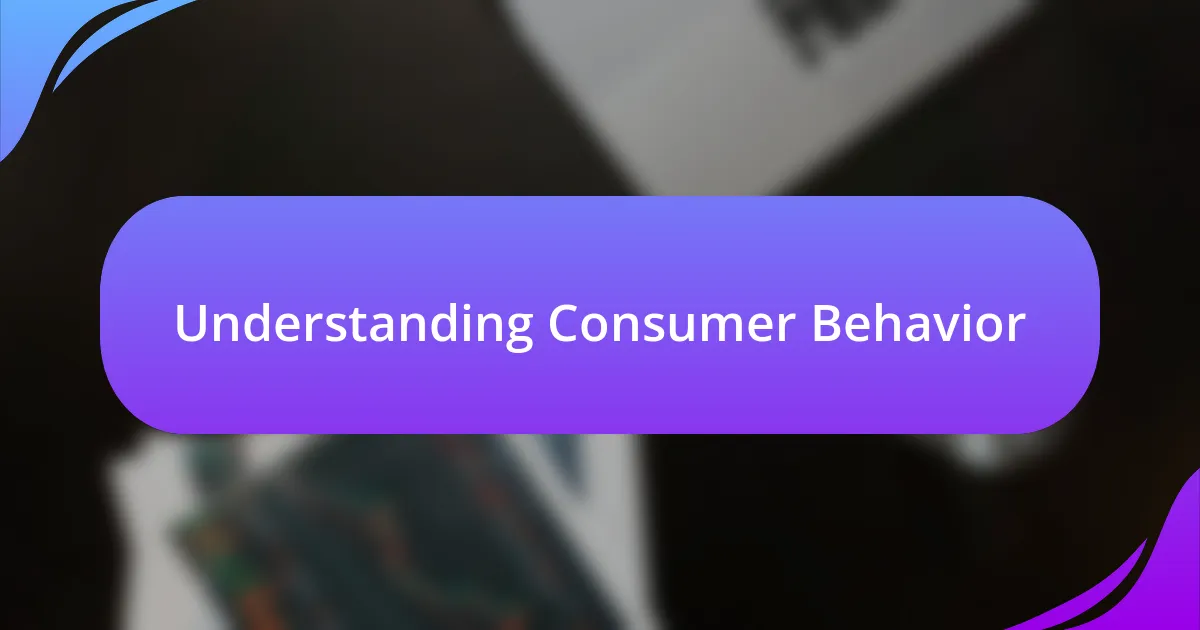 Understanding Consumer Behavior