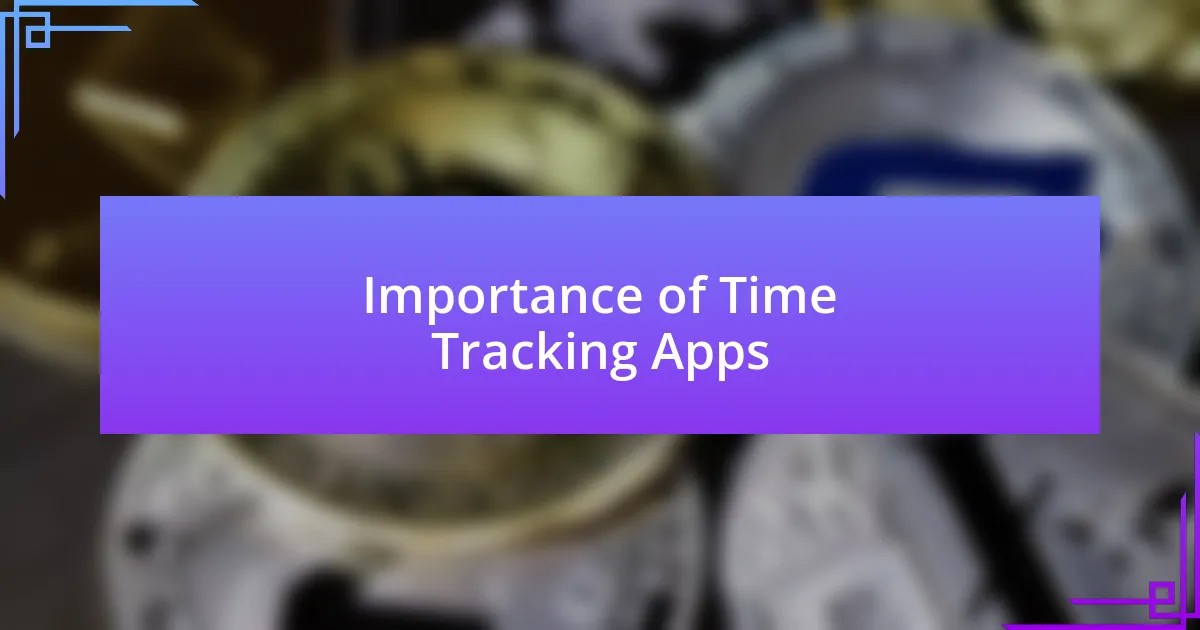 Importance of Time Tracking Apps