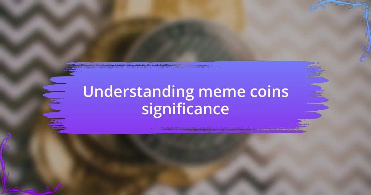 Understanding meme coins significance