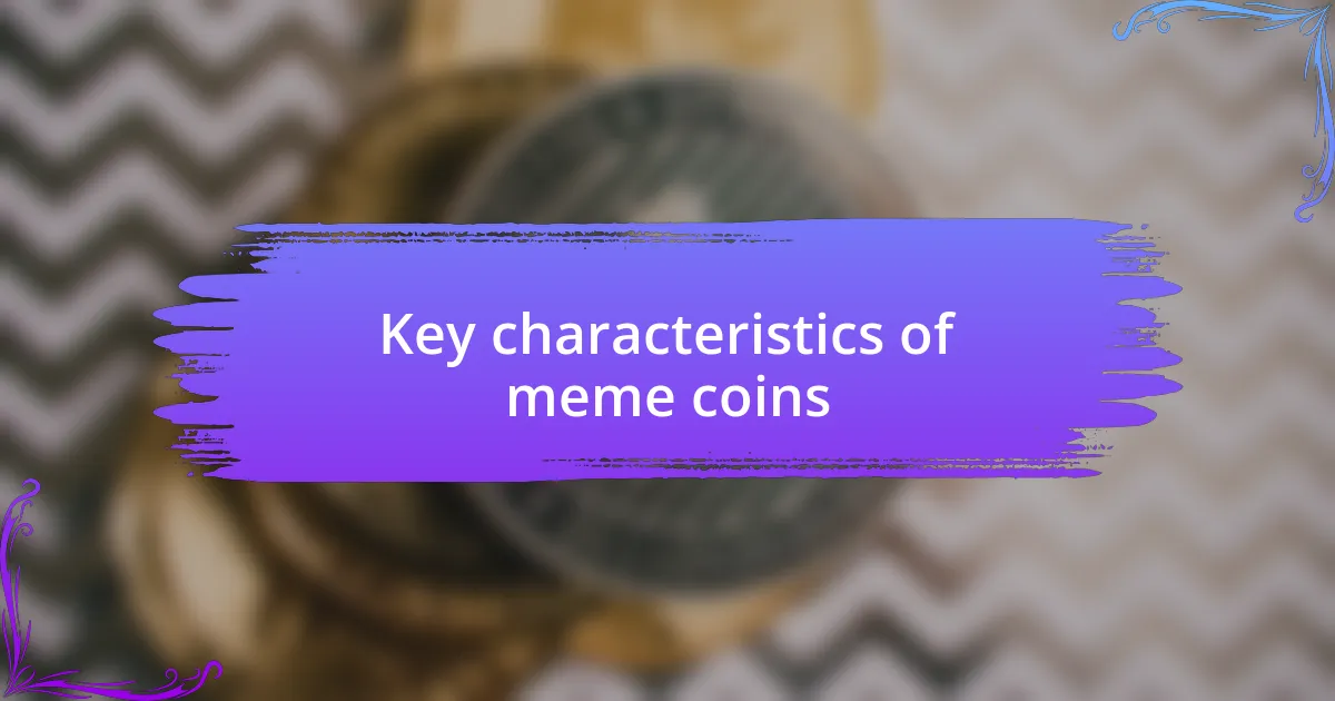 Key characteristics of meme coins