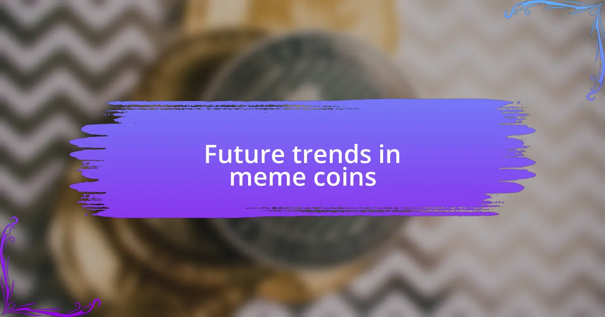 Future trends in meme coins