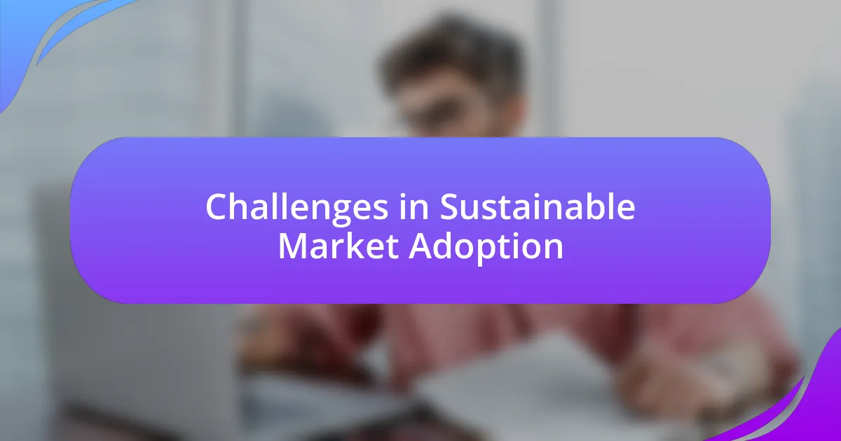 Challenges in Sustainable Market Adoption