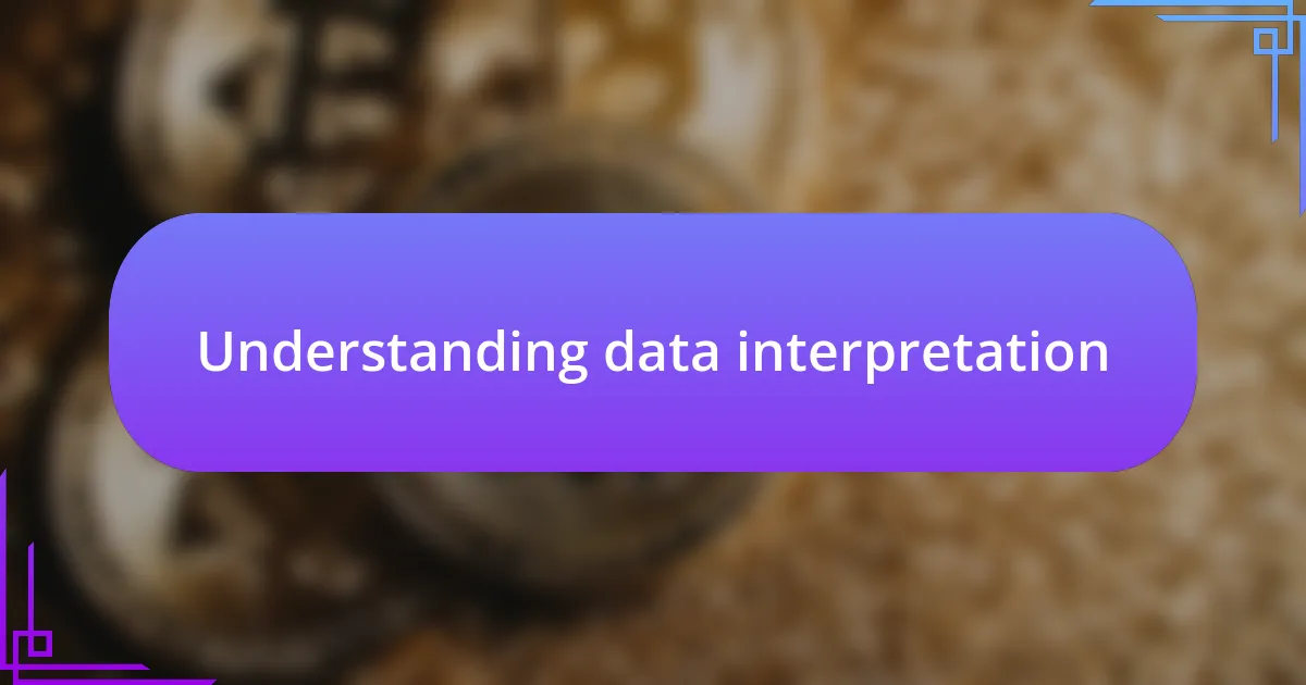 Understanding data interpretation