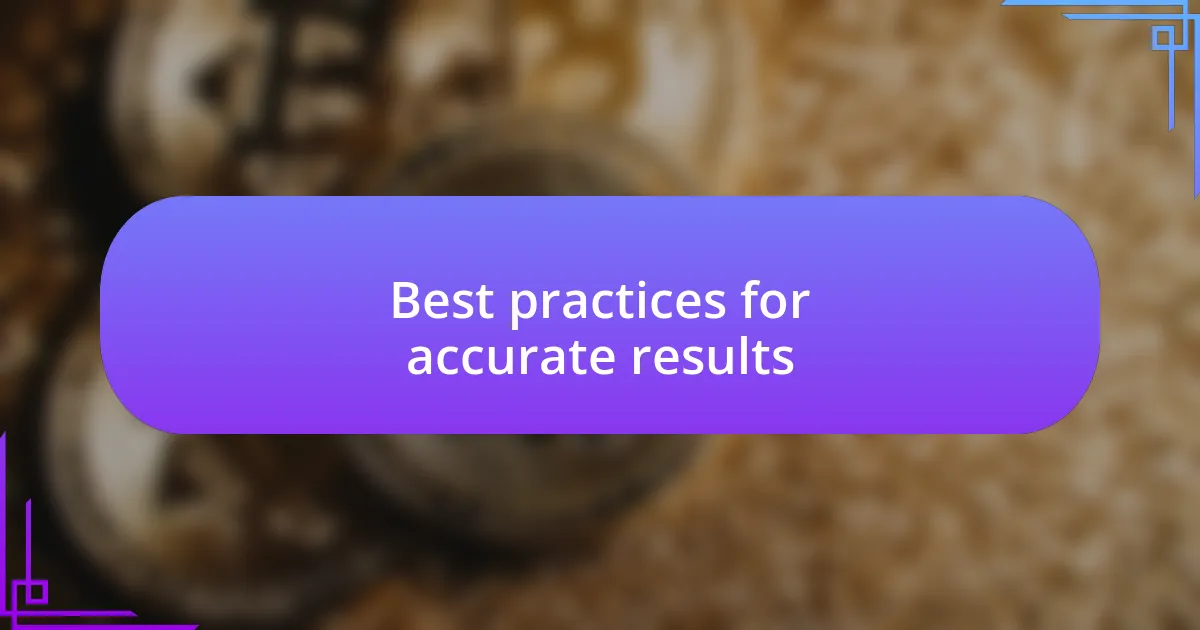 Best practices for accurate results