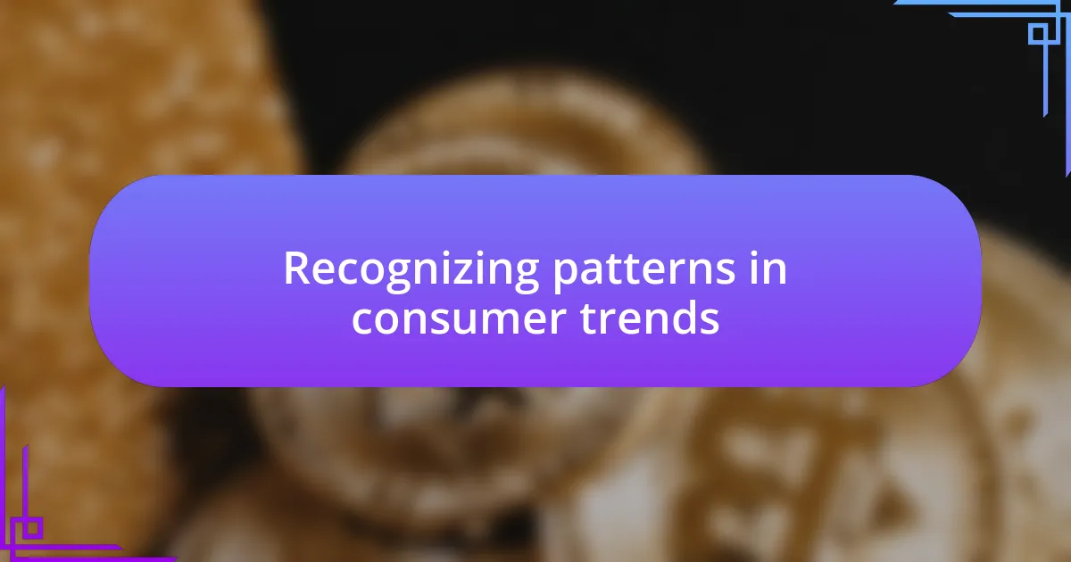 Recognizing patterns in consumer trends