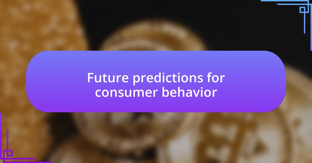 Future predictions for consumer behavior