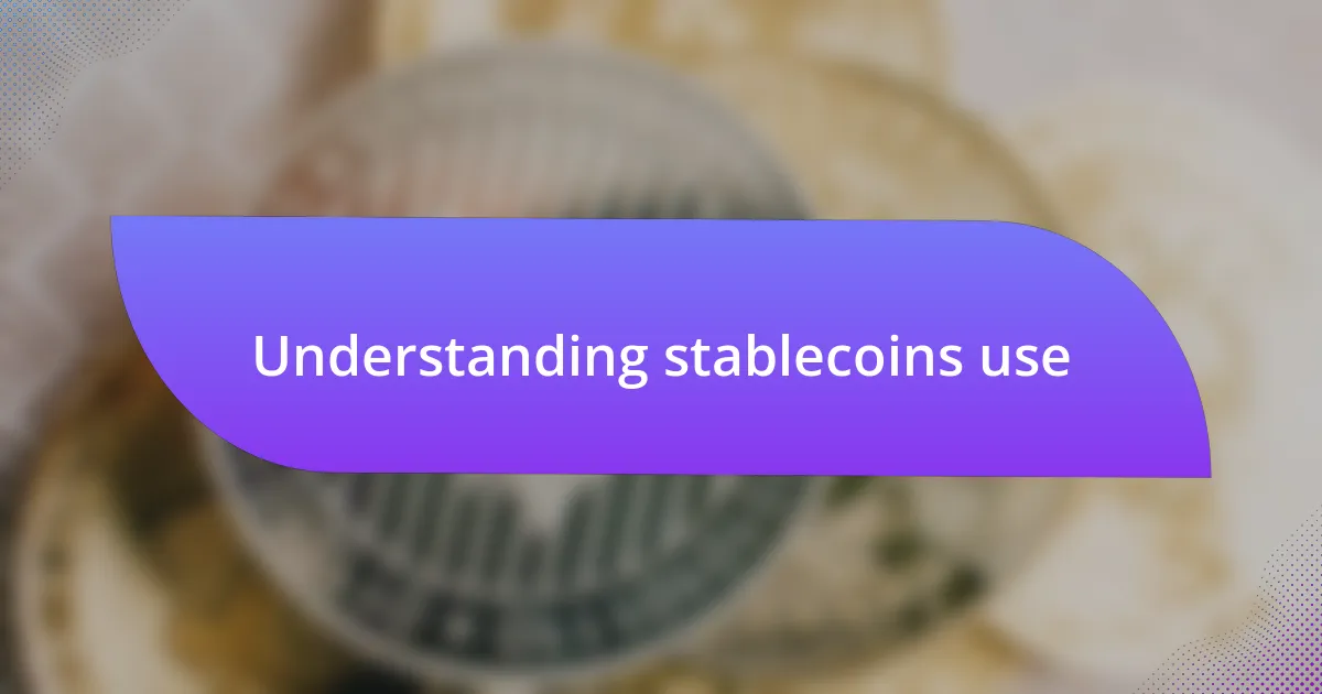 Understanding stablecoins use