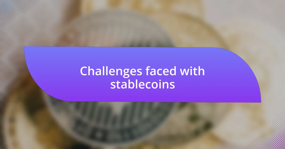 Challenges faced with stablecoins