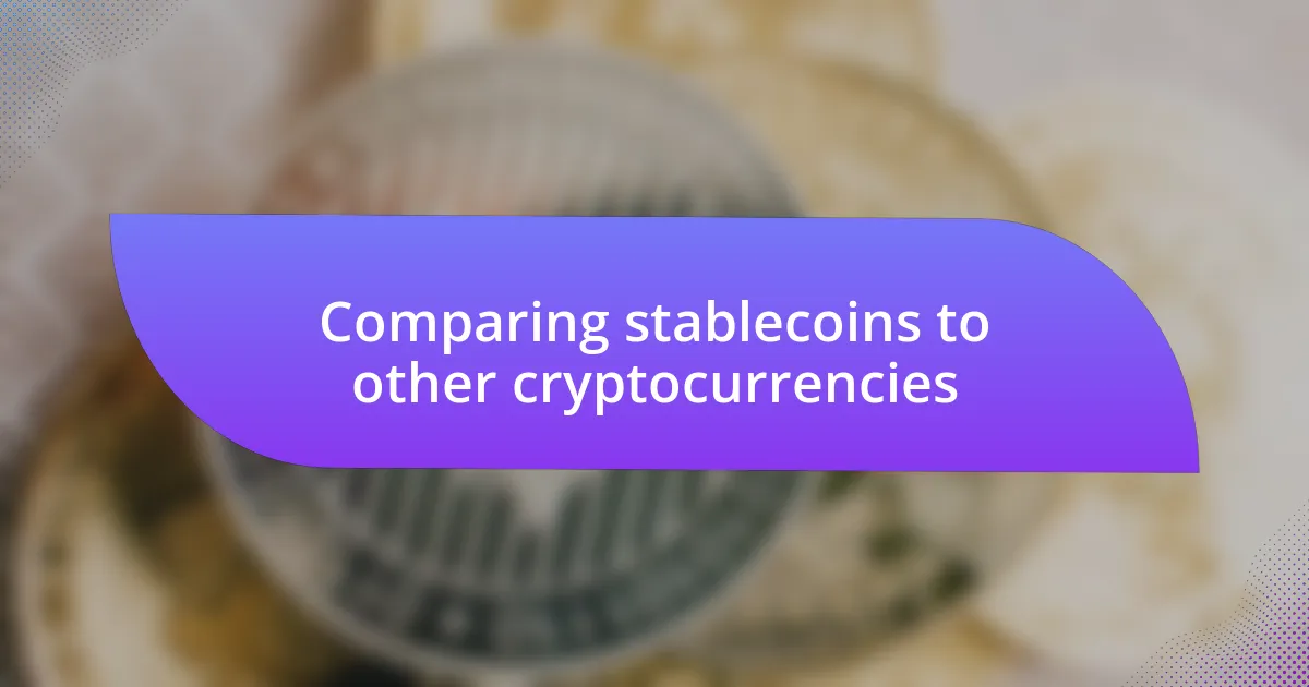 Comparing stablecoins to other cryptocurrencies