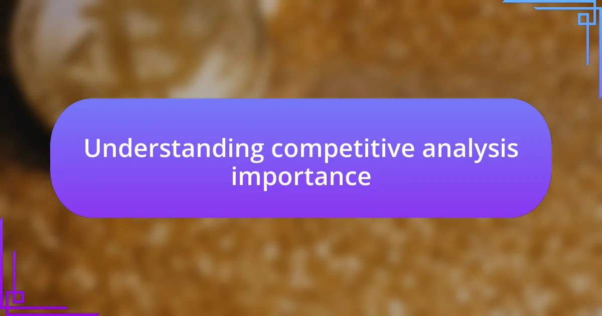 Understanding competitive analysis importance