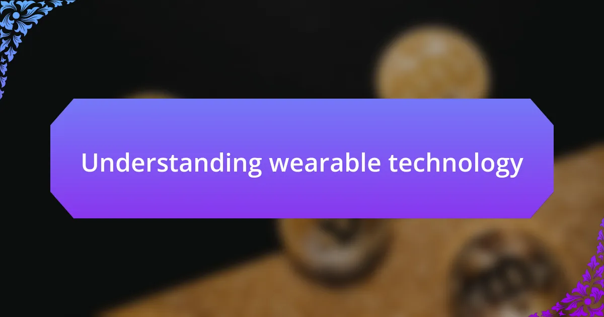 Understanding wearable technology