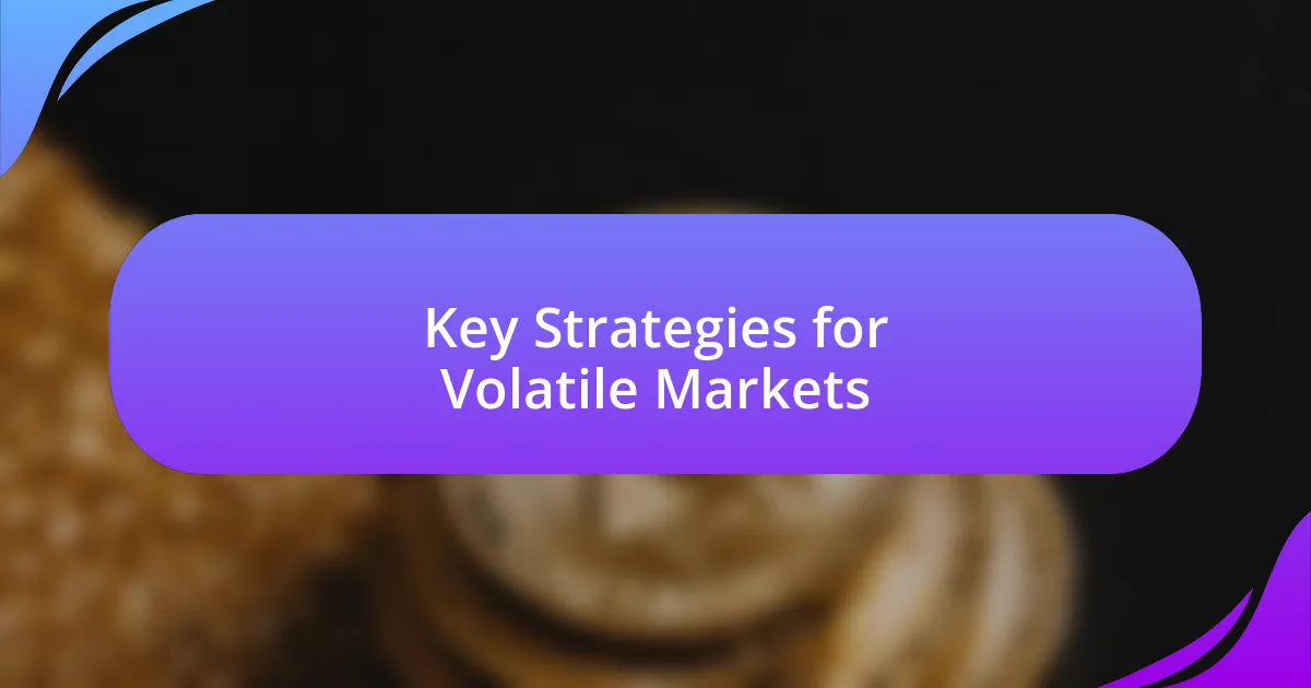 Key Strategies for Volatile Markets