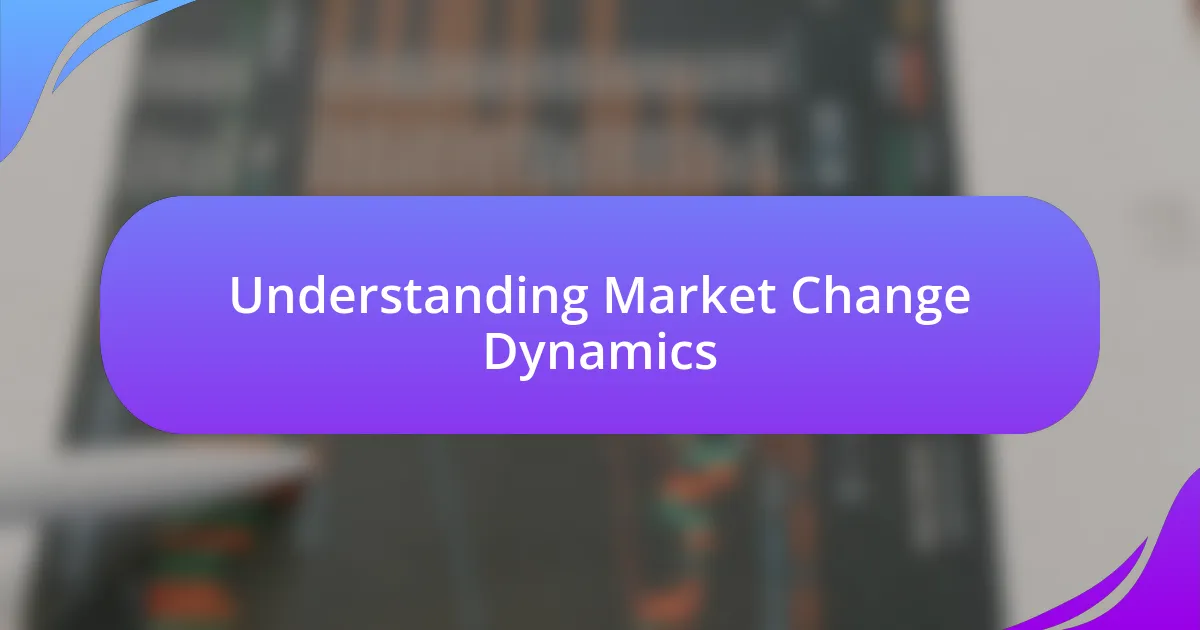 Understanding Market Change Dynamics