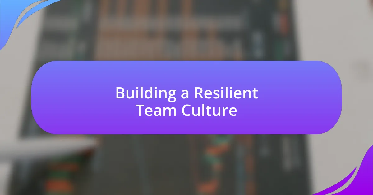 Building a Resilient Team Culture