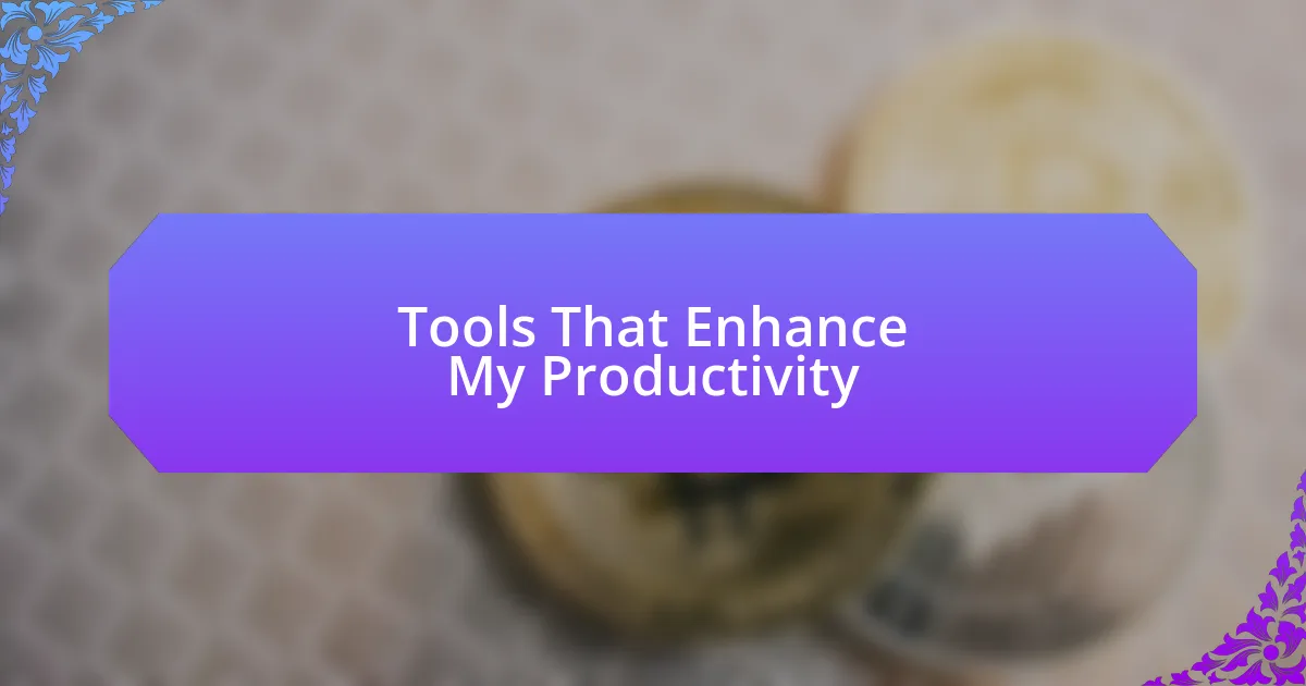 Tools That Enhance My Productivity