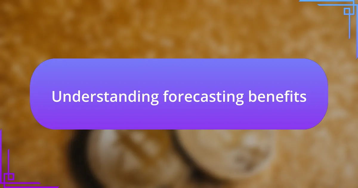 Understanding forecasting benefits