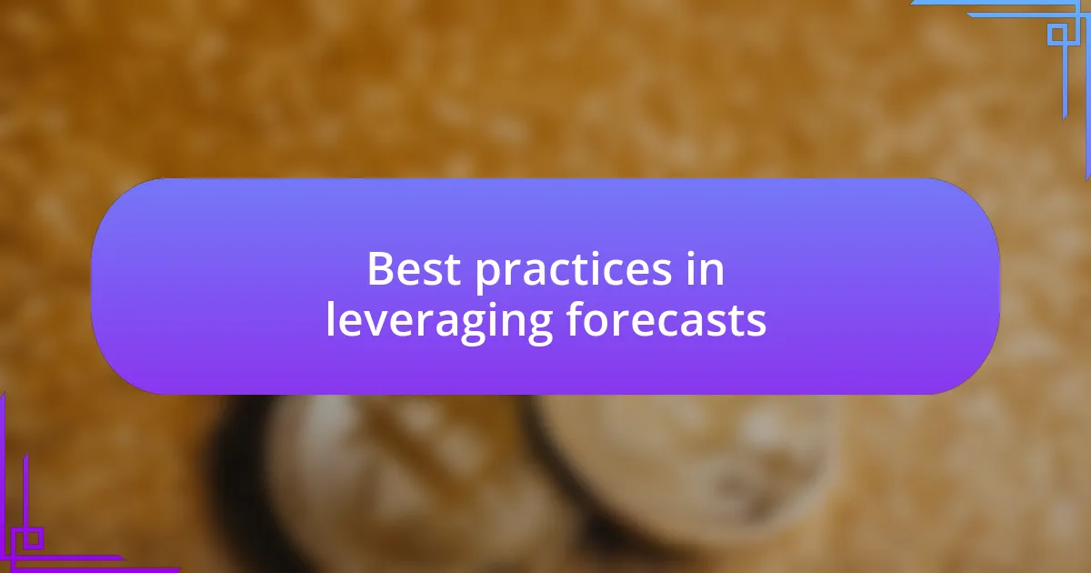 Best practices in leveraging forecasts